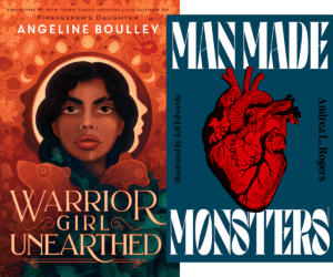 Angeline Boulley's Warrior Girl Unearthed, Andrea L. Rogers' Man Made Monsters